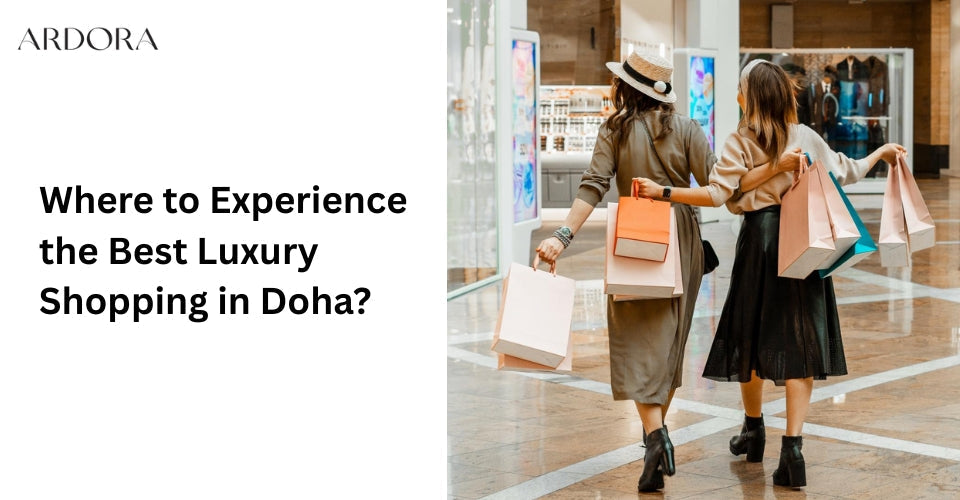 Where to Experience the Best Luxury Shopping in Doha?